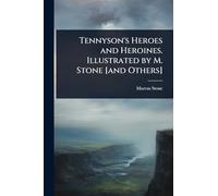 Tennyson's Heroes and Heroines. Illustrated by M. Stone [and Others]