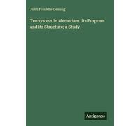 Tennyson's in Memoriam. Its Purpose and its Structure; a Study