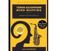 Tenor Saxophone Mind Mapping: A Sax Fingering Chart How You Think (Tenor Sax Mnemonics)