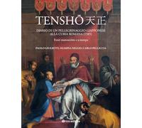 Tensho. Diario di un pellegrinaggio giapponese alla Curia romana (1585). Fonti manoscritte e a stampa