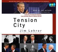 Tension City: Inside the Presidential Debates, from Kennedy-Nixon to Obama-McCain