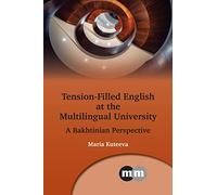 Tension-Filled English at the Multilingual University: A Bakhtinian Perspective: 175 (Multilingual Matters)