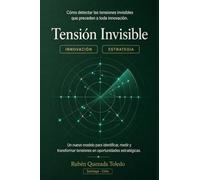 TENSION INVISIBLE: El método para detectar oportunidades de innovación antes de que el mercado las vea