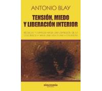 Tension Miedo Y Liberacion Interior: Tecnicas Y Caminos Hacia Una Expa