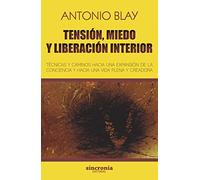 Tension Miedo Y Liberacion Interior: Tecnicas Y Caminos Hacia Una Expa