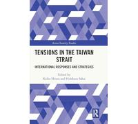 Tensions in the Taiwan Strait: International Responses and Strategies (Asian Security Studies)