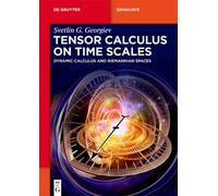 Tensor Calculus on Time Scales: Dynamic Calculus and Riemannian Spaces (De Gruyter Textbook)