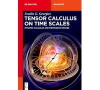Tensor Calculus on Time Scales: Dynamic Calculus and Riemannian Spaces (De Gruyter Textbook)
