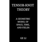 Tensor-Knot Theory: A Geometric Model of Space, Time, and Fields