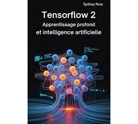 TENSORFLOW 2: Apprentissage profond et intelligence artificielle