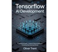 TensorFlow AI Development: Professional Guide | Create 45 Neural Networks | Including Deep Learning Models