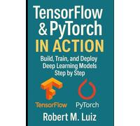 TensorFlow & PyTorch in Action: Build, Train, and Deploy Deep Learning Models Step by Step