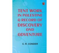 Tent Work in Palestine: A Record of Discovery and Adventure