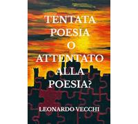 Tentata poesia o attentato alla poesia ?: Un'esperienza emozionale e sensoriale tra poesie e dipinti dell'autore, con un consiglio di musica e drink di accompagnamento e rinforzo