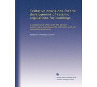 Tentative provisions for the development of seismic regulations for buildings: A cooperative effort with the design professions, building code interests, and the research community