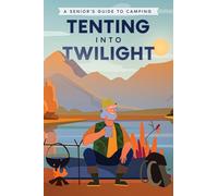 Tenting into Twilight: A Senior's Guide to Camping