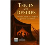 Tents and Desires: Intrigue, desire, and unspoken power of ancient tales: 1 (The Hidden side of History)