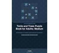 Tents and Trees Puzzle Book for Adults: Medium: 80 Challenging 10×10 Camping Logic Puzzles with Unique Solutions (Tents and Trees Challenge)