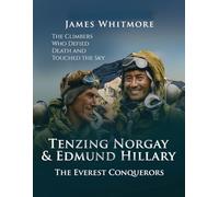 Tenzing Norgay & Edmund Hillary: The Everest Conquerors. The Climbers Who Defied Death and Touched the Sky. (Legends of Exploration)