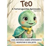 Teo, A Tartaruguinha Apressada.: Uma história sobre aprender a respeitar o seu jeito.