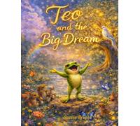 Teo and the Big Dream: A Heartwarming Tale of Dreams and Believing in Yourself, with a Magical Colouring Book