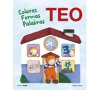 Teo. Colores Formas Palabras: Aprende con Teo