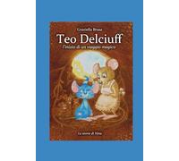 Teo Delciuff: L'inizio di un viaggio magico (LE STORIE DI TEO DELCIUFF)
