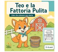 Teo e la Fattoria Pulita: Libro da colorare con storia e attività per bambini 3-6 anni (Colora e Impara con Teo la Volpe)