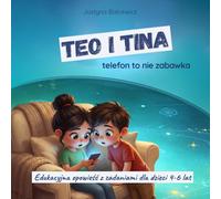 Teo i Tina. Telefon to nie zabawka, Akademia Cyfrowych Przygód, edukacyjna opowieść z zadaniami dla dzieci 4-6 lat, activity book rozwijający kompetencje przyszłości