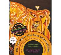 Teo, Leo Sun and The First Universal Law (Teo, Leo Sun y La Primera Ley Universal): A self development book for children and adults in English and Spanish languages. Includes coloring pages.