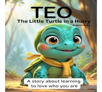TEO The Little Turtle in a Hurry: A Story About Learning to Love Who You Are