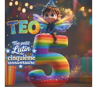 TEO, TON PETIT LUTIN DU CINQUIÈME ANNIVERSAIRE: Livre personnalisable pour garçon ou fille de 5 ans - Un cadeau original pour célébrer le cinquième ... souvenir de cette cinquième année de vie.