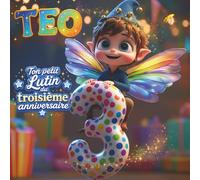 TEO, TON PETIT LUTIN DU TROISIÈME ANNIVERSAIRE: Livre personnalisable pour garçon ou fille de 3 ans - Un cadeau original pour célébrer le troisième ... souvenir de cette troisième année de vie.