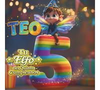 TEO, TU ELFO DEL QUINTO CUMPLEAÑOS: Libro personalizable para niños y niñas de 5 años - Regalo original para el quinto cumpleaños y recuerdo del quinto año de vida.