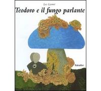 Teodoro e il fungo parlante. Ediz. illustrata: THEODORE ET LE CHAMPIGNON PARLANT