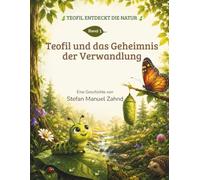 Teofil und das Geheimnis der Verwandlung: Ein liebevolles Bilderbuch über Schmetterlinge, Geduld und die Wunder der Natur - für Kinder ab 3 Jahren (Teofil entdeckt die Natur)