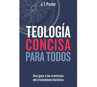 Teología concisa para todos/ Concise Theology: Una Guía De Las Creencias Del Cristianismo Histórico/ a Guide to Historic Christian Beliefs