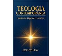 TEOLOGIA CONTEMPORÂNEA: Rupturas, Gigantes e Limites