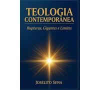 TEOLOGIA CONTEMPORÂNEA: Rupturas, Gigantes e Limites