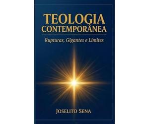 TEOLOGIA CONTEMPORÂNEA: Rupturas, Gigantes e Limites