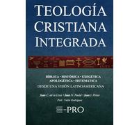 TEOLOGÍA CRISTIANA INTEGRADA: BÍBLICA - HISTÓRICA - EXEGÉTICA - APOLOGÉTICA - SISTEMÁTICA