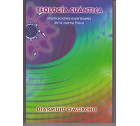 Teología cuántica: Implicaciones espirituales de la nueva física