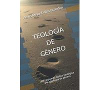 TEOLOGÍA DE GÉNERO: Una respuesta biblico teológica a la ideología de género (TFG)