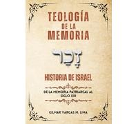 TEOLOGÍA de la MEMORIA: HISTORIA DE ISRAEL - desde la Memoria Patriarcal hasta el Siglo XXI