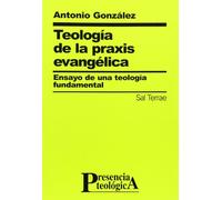 Teología de la praxis evangélica: Ensayo de una teología fundamental: 99 (Presencia Teológica)