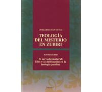Teología del misterio en Zubiri: El ser sobrenatural: Dios y la deificación en la teología paulina de Xavier Zubiri (fuera de colección)