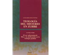 Teología del misterio en Zubiri. El ser sobrenatural: Dios y la deificación en la teología paulina | Xavier Zubiri, Guillerma Díaz Muñoz