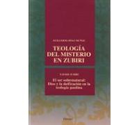 Teología del misterio en Zubiri: El ser sobrenatural: Dios y la deificación en la teología paulina de Xavier Zubiri (fuera de colección)