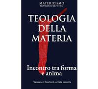 TEOLOGIA DELLA MATERIA: Incontro tra forma e anima