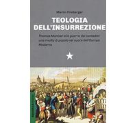 Teologia dell'insurrezione. Thomas Müntzer e la guerra dei contadini: una rivolta di popolo nel cuore dell'Europa moderna (Unaltrastoria)